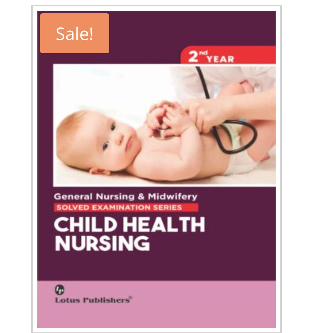 General Nursing & Midwifery SOLVED EXAMINATION SERIES
CHILD HEALTH NURSING
_2nd YEAR_
Publisher:
Lotus Publishers
Author name: Not visible on cover.