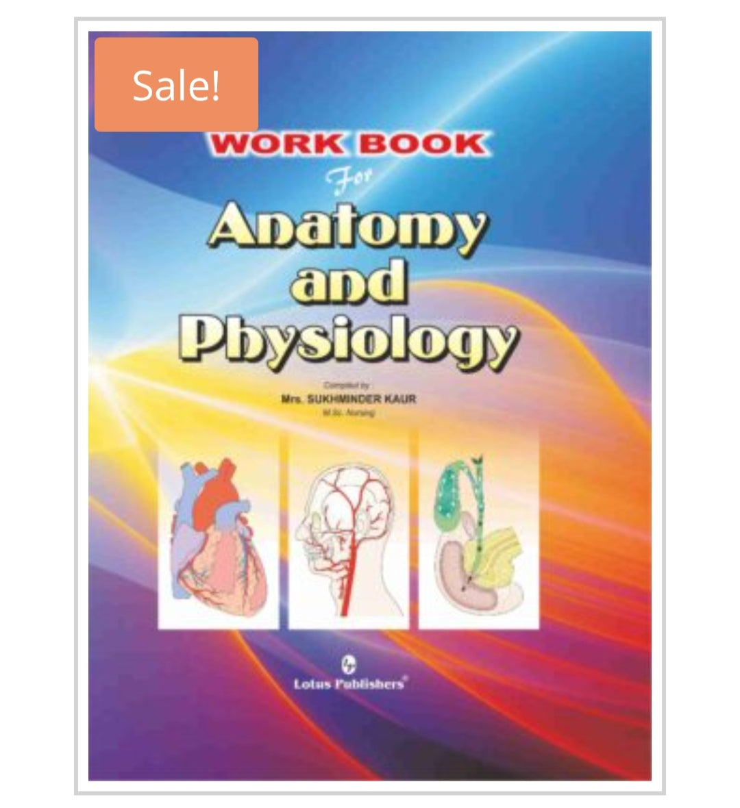 WORK BOOK For Anatomy and Physiology
Author: Mrs. SUKHMINDER KAUR, M.Sc. Nursing
Publisher:
Lotus Publishers