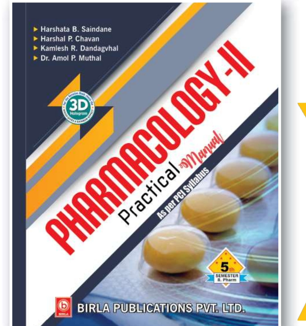 Pharmacology-II Practical Manual | http://B.Pharm Semester V | Harshata B. Saindane, Harshal P. Chavan, Kamlesh R. Dandagvhal, Dr. Amol P. Muthal | As per PCI Syllabus | Birla Publications Pvt. Ltd.