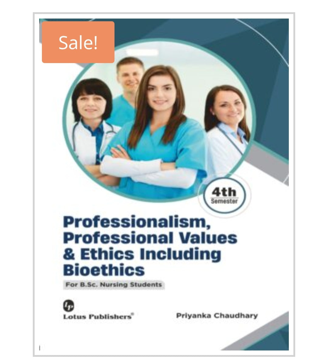 Professionalism, Professional Values & Ethics Including Bioethics
B.Sc. Nursing Students | Semester4th Semester
Publisher:
Lotus Publishers
Author:
Priyanka Chaudhary