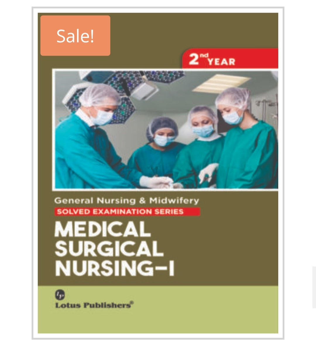 General Nursing & Midwifery
SOLVED EXAMINATION SERIES
MEDICAL SURGICALNURSING–I
2nd YEAR
Publisher: Lotus Publishers
Author:
Cover ਤੇ author name visible ਨਹੀਂ ਹੈ।