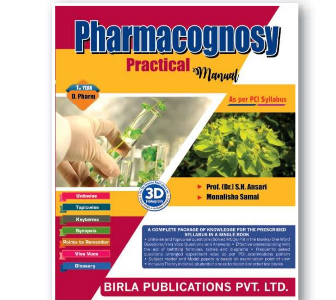 Pharmacognosy Practical Manual | 1st Year D.Pharm | Prof. (Dr.) S.H. Ansari | Monalisha Samal | Birla Publications Pvt. Ltd.