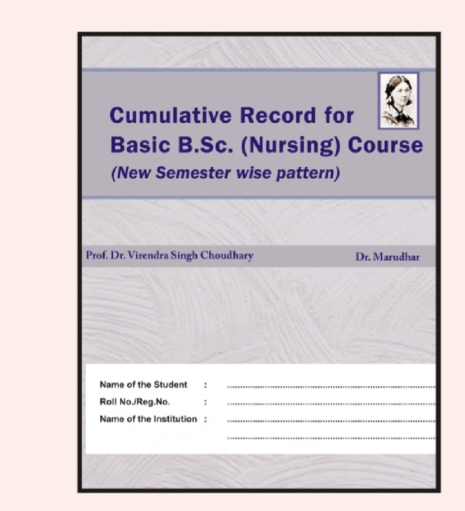 Cumulative Record for Basic /B.Sc. (Nursing) Course (New Semester wise pattern) - Prof. Dr. Virendra Singh Choudhary & Dr. Marudhar