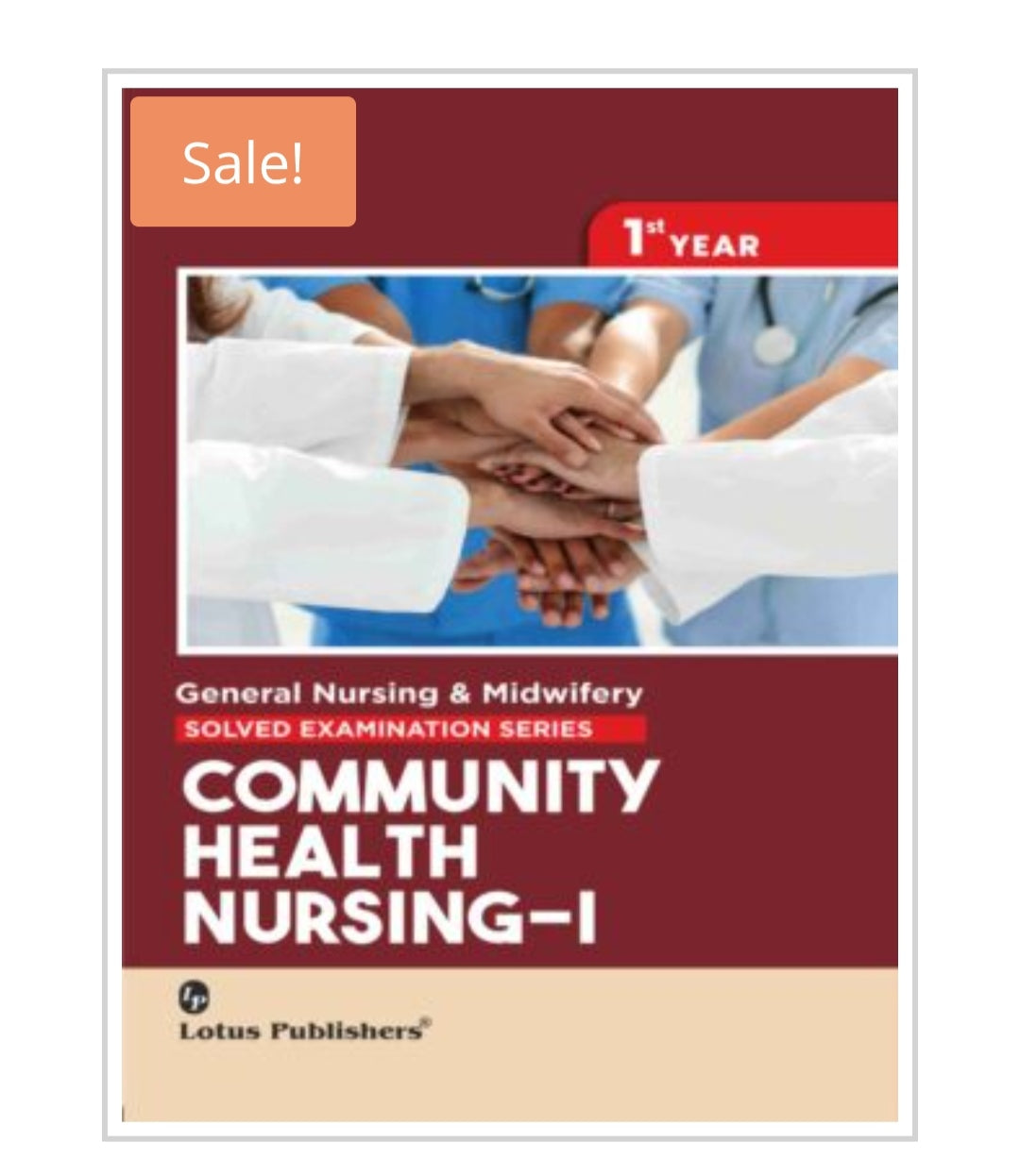 General Nursing & Midwifery Solved Examination Series
Community Health Nursing-I
_1st Year_
Publisher:
Lotus Publishers
Author:
Author name not visible on cover.