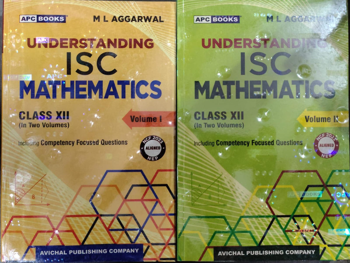 Understanding ISC Mathematics - Class XII - Set of 2 Volumes - By M L Aggarwal - NCF 2023 Aligned, NEP 2020 - Including Competency Focused Questions - APC Books / Avichal Publishing Company