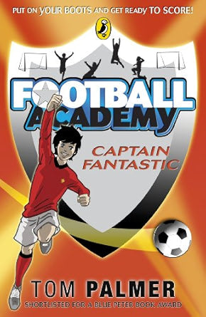 Football Academy: Captain Fantastic Author: Tom Palmer Publisher: Puffin (NOVEL)