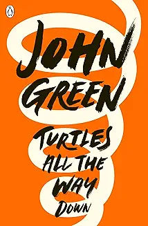 Turtles All the Way Down Author: John Green (Novel)