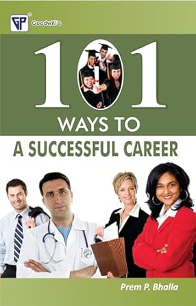 101 Ways to a Successful Career Author: Prem P. Bhalla Publisher: Goodwill (NOVEL)