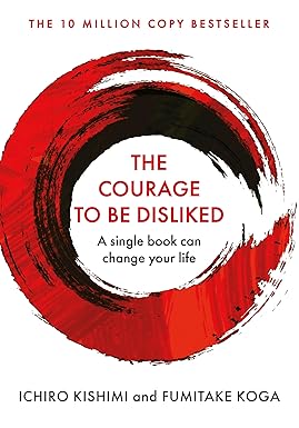 COURAGE TO BE DISLIKED By (author) ICHIRO KISHIMI AND FUMITAKE KOGA (NOVEL)