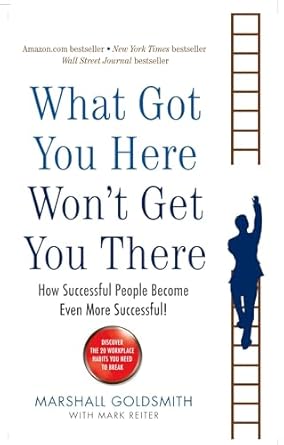 WHAT GOT YOU HERE WON'T GET YOU THERE BY MARSHALL GOLDSMITH (NOVEL)