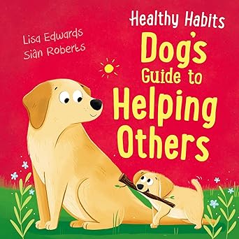 HEALTHY HABITS DOG'S GUID TO HELPING OTHERS By (author) LISA EDWARDS (NOVEL)