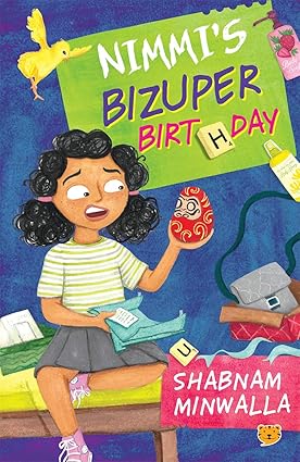 Nimmi’s Bizuper Birthday Author: Shabnam Minwalla Publisher: Puffin Books (novel)