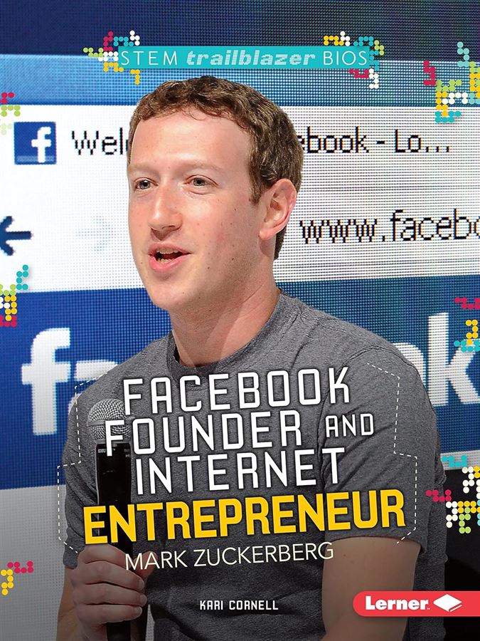 Facebook Founder and Internet Entrepreneur: Mark Zuckerberg Author: Kari Cornell (NOVEL)