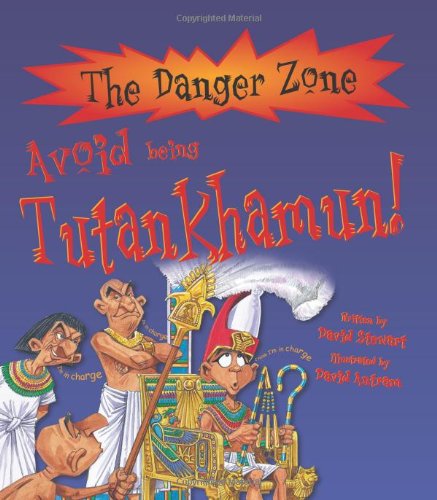 The Danger Zone: Avoid being Tutankhamun! Author: David Stewart Illustrator: David Antram (NOVEL)