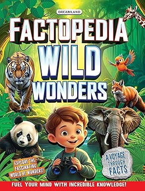 Factopedia Wild Wonders: A Fun Fact Book About Wildlife, Nature & Creatures Publisher: Dreamland Publications (NOVEL)