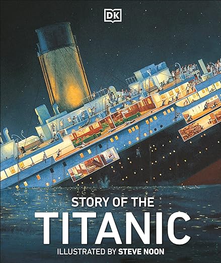 Story of the Titanic Illustrator: Steve Noon Publisher: DK (NOVEL)