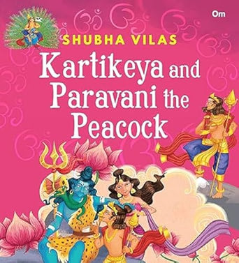 SHUBHA VILAS(OMKIDZ) : KARTIKEYA AND PARAVANI THE PEACOCK AUTHOR: JUNIOR (NOVEL)