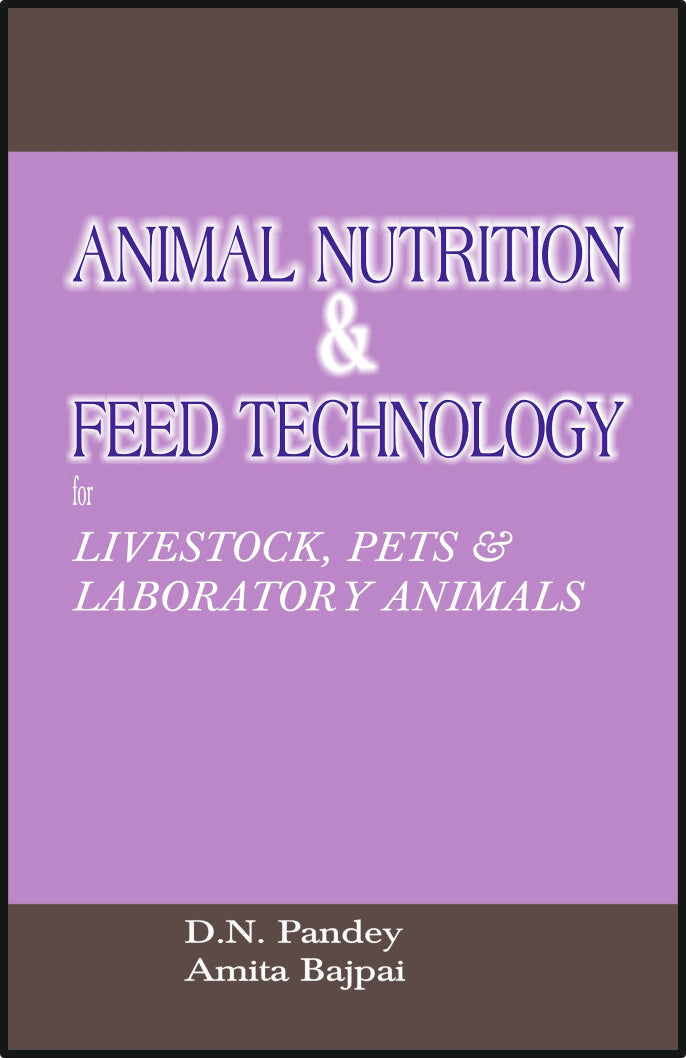 ANIMAL NUTRITION & FEED TECHNOLOGY for Livestock, Pets & Laboratory Animals By: Dr D N Pandey, Sumit Prakashan, medicorefresher Publication