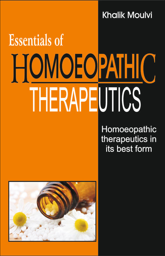 ESSENTIALS OF HOMOEOPATHIC THERAPEUTICS By: Dr Khalik Maulvi, Sumit Prakashan, medicorefresher Publication