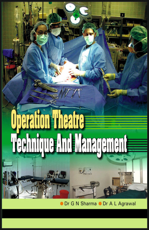 OPERATION THEATRE TECHNIQUE AND MANAGEMENT By: Dr G N Sharma, Dr A L Agarwal, medicorefresher Publication