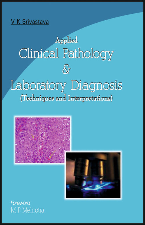 APPLIED CLINICAL PATHOLOGY & LABORATORY DIAGNOSIS (Techniques and Interpretations) By: Dr V K Shrivastav, medicorefresher Publication