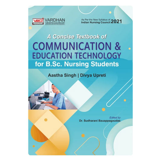 A Concise Textbook of Communication & Education Technology for B.Sc. Nursing Students (E) By Aastha Singh & Divya Upreti , Publisher Vardhan Publishers & Distributors