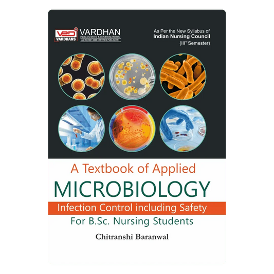 A Textbook of Applied Microbiology (Infection Control Including Safety) for B.Sc. Nursing Students (E) By Chitranshi Baranwal ,  Publisher Vardhan Publishers & Distributors