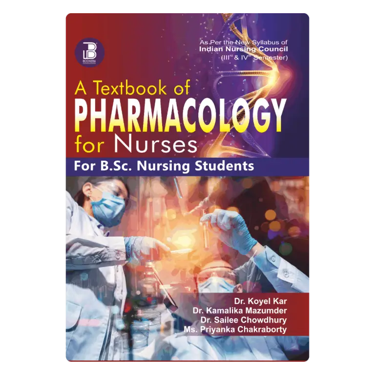 A Textbook of Pharmacology for Nurses (for B.Sc. Nursing Students) (E) Author: Dr Koyel Kar, Dr Kamalika Mazumder, Dr Sailee Chowdhury & Ms Priyanka Chakraborty , Publisher  : Bookera Publishers & Distributors