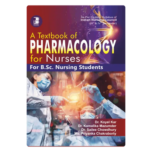A Textbook of Pharmacology for Nurses (for B.Sc. Nursing Students) (E) Author: Dr Koyel Kar, Dr Kamalika Mazumder, Dr Sailee Chowdhury & Ms Priyanka Chakraborty , Publisher  : Bookera Publishers & Distributors