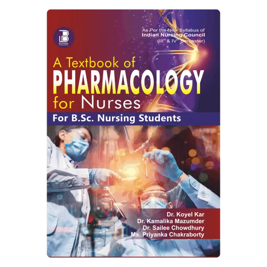A Textbook of Pharmacology for Nurses (for B.Sc. Nursing Students) (E) Author: Dr Koyel Kar, Dr Kamalika Mazumder, Dr Sailee Chowdhury & Ms Priyanka Chakraborty , Publisher  : Bookera Publishers & Distributors