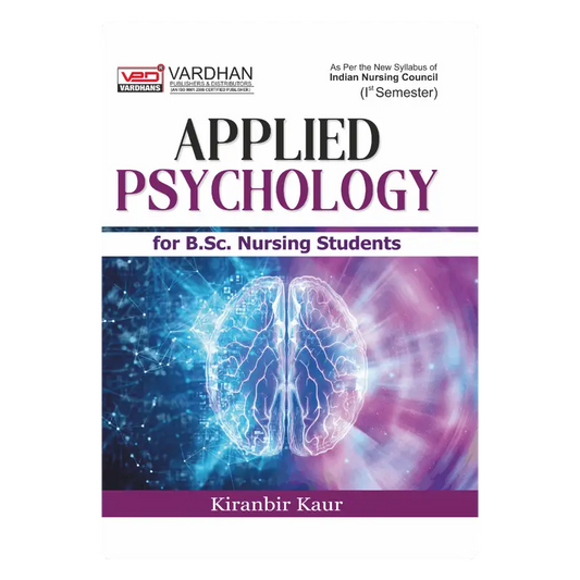 Applied Psychology for B.Sc. Nursing Students (E) Author: Kiranbir Kaur , Publisher : Vardhan Publishers & Distributors