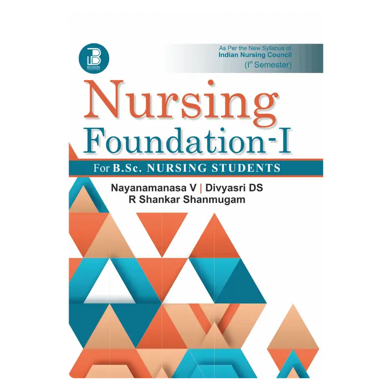 Nursing Foundation-I for B.Sc. Nursing Students (E) Author: Nayanamanasa V., Divyasari D.S. & R. Shankar Shanmugam , Publisher  : Bookera Publishers & Distributors