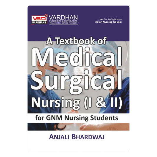 A Textbook of Medical Surgical Nursing (I & II) for G.N.M. Nursing Students (E) Author: Anjali Bhardwaj , Publisher : Vardhan Publishers & Distributors