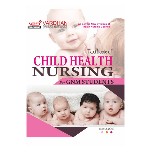 Textbook of Child Health Nursing for G.N.M. Students (E) Author: Binu Joe ,  Publisher : Vardhan Publishers & Distributors