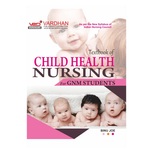 Textbook of Child Health Nursing for G.N.M. Students (E) Author: Binu Joe ,  Publisher : Vardhan Publishers & Distributors