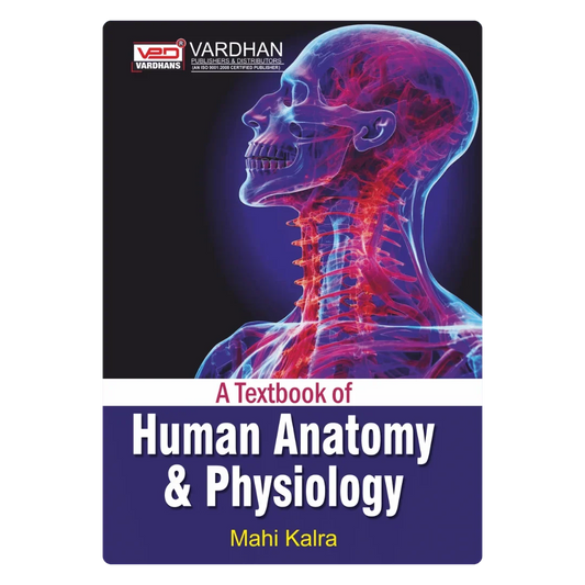 A Textbook of Human Anatomy & Physiology (E) Author: Mahi Kalra ,  Publisher : Vardhan Publishers & Distributors