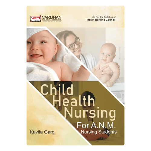 Child Health Nursing for A.N.M. (E) Author: Kavita Garg , Publisher : Vardhan Publishers & Distributors