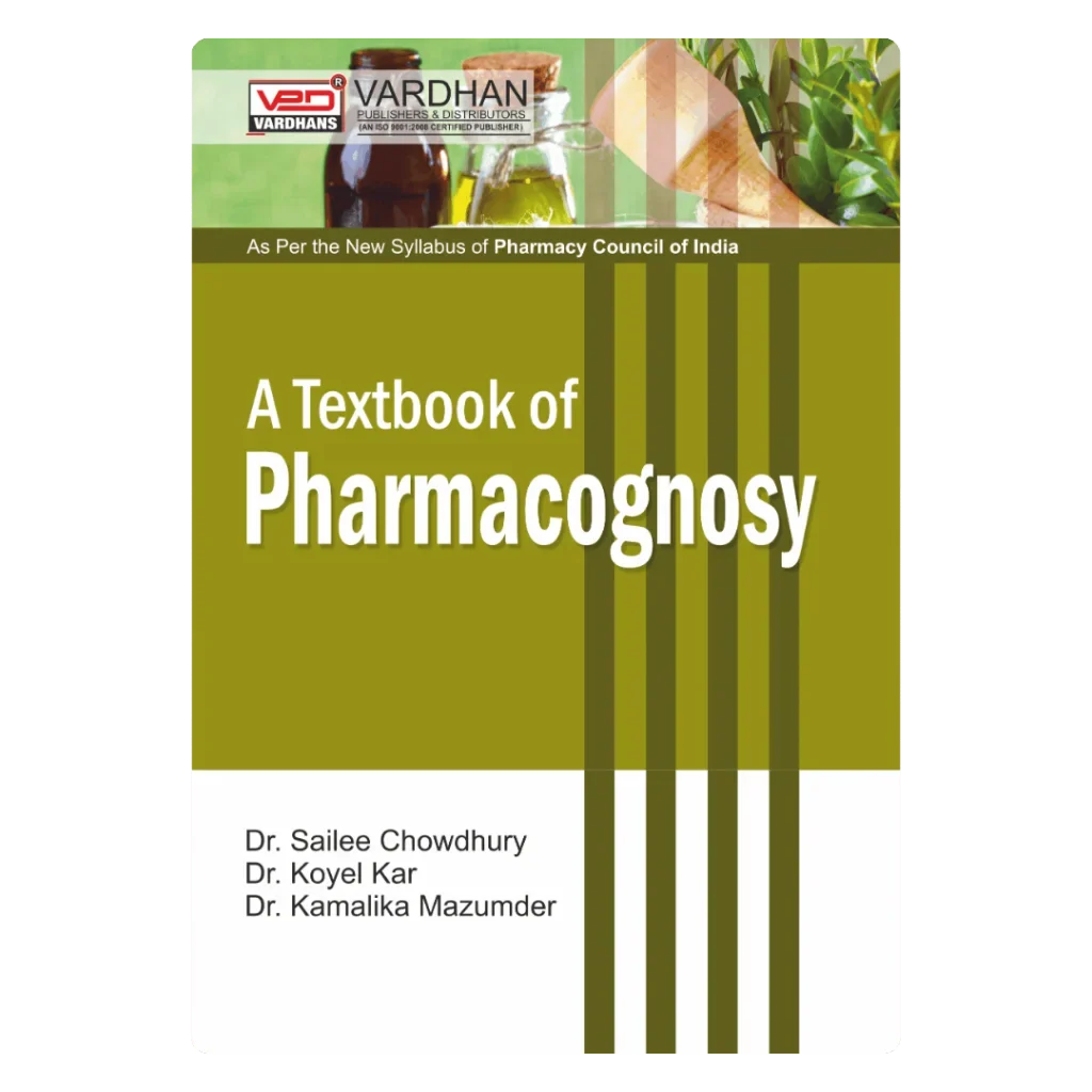 A Textbook of Pharmacognosy (E) Author: Dr Koyel Kar, Dr Sailee Chowdhury & Dr Kamalika Mazumder ,   Publisher : Vardhan Publishers & Distributors