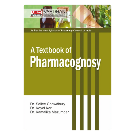 A Textbook of Pharmacognosy (E) Author: Dr Koyel Kar, Dr Sailee Chowdhury & Dr Kamalika Mazumder ,   Publisher : Vardhan Publishers & Distributors