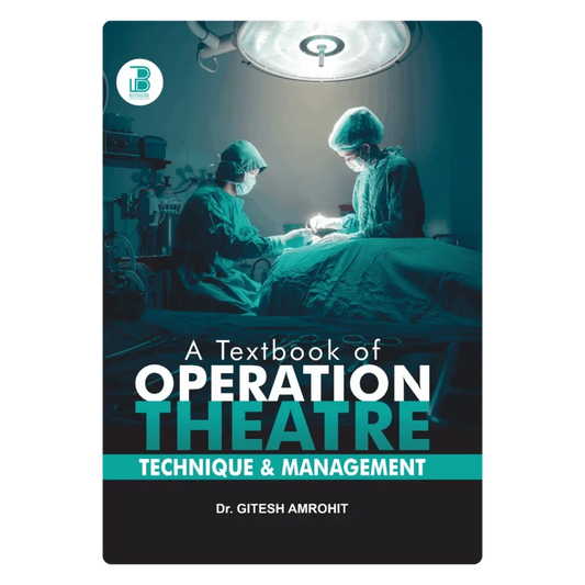A Textbook of Operation Theatre Technique & Management (E) By Dr. Gitesh Amrohit ,  Publisher Bookera Publishers & Distributors