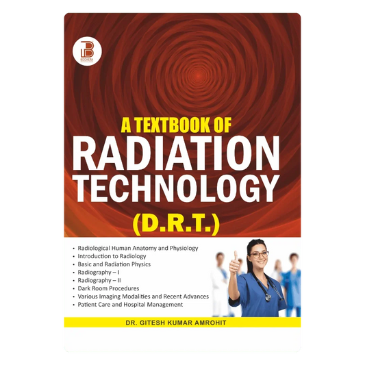 A Textbook of Radiation Technology (D.R.T) (E) By Dr. Gitesh Amrohit ,  Publisher Bookera Publishers & Distributors