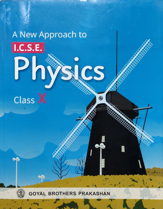 A New Approach to I.C.S.E. PhysicsClass: Class X Board: ICSE Publisher: Goyal Brothers Prakashan