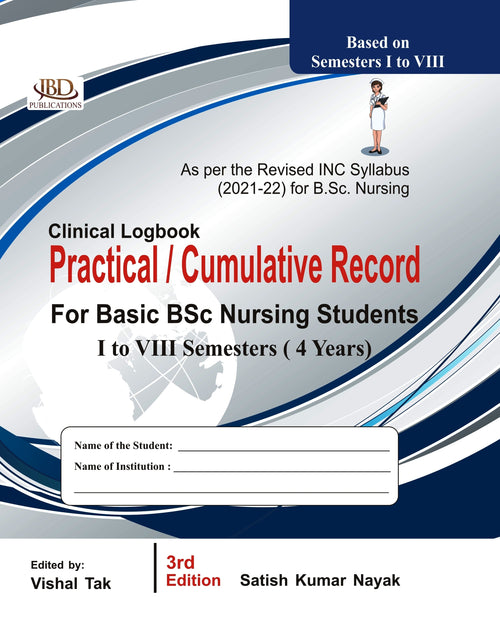Clinical Logbook Practical / Cumulative Record For Basic BSc Nursing Students I to VIII Semesters (4 Years) BY Satish Kumar Nayak (JBD)