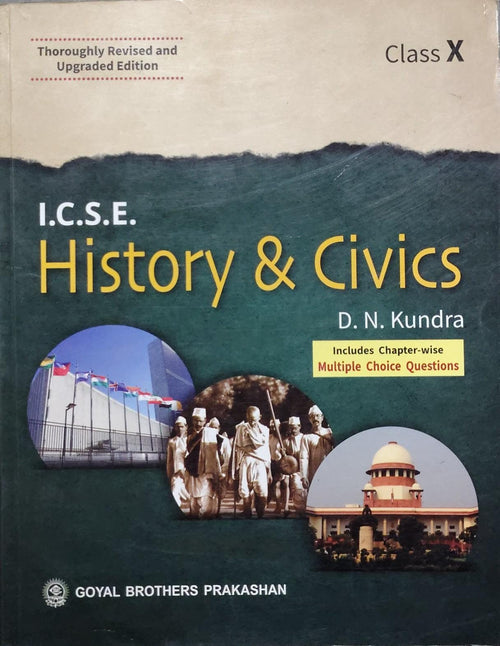 I.C.S.E. History & CivicsAuthor: D. N. Kundra Class: Class X Board: ICSE Publisher: Goyal Brothers Prakashan