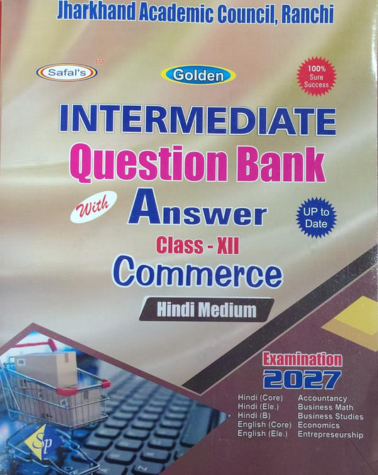 INTERMEDIATE Question Bank With Answer Class - XII Commerce Publisher: Safal's Golden, Jharkhand Academic Council, Ranchi Medium: Hindi Medium