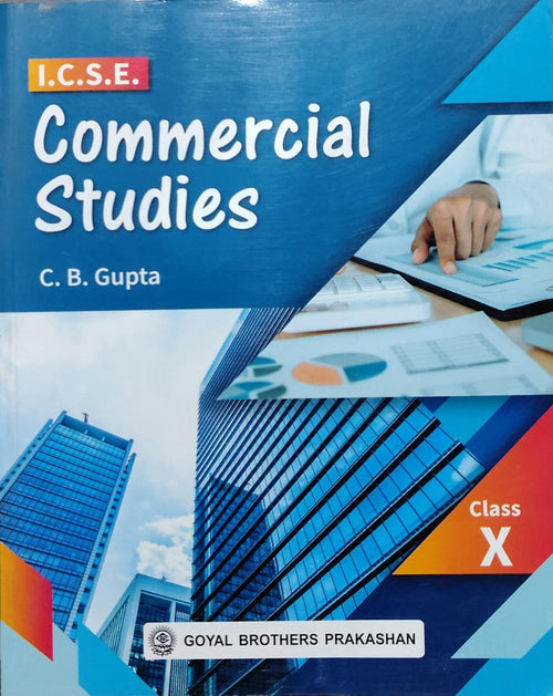 I.C.S.E. Commercial Studies Class XAuthor: C. B. Gupta Class: Class X Board: ICSE Publisher: Goyal Brothers Prakashan