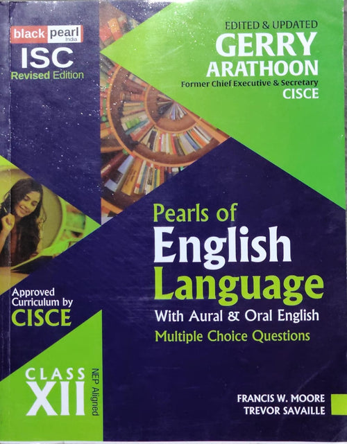 Pearls of English Language with Aural & Oral English – Class XIIAuthors: Francis W. Moore, Trevor Savaille Edited & Updated by: Gerry Arathoon Class: Class XII Board: ISC Publisher: Black Pearl India