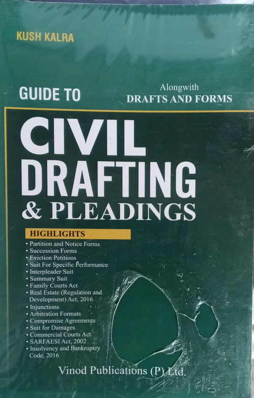 Guide to Civil Drafting & Pleadings with Drafts & Forms - RERA, IBC, SARFAESI | Kush Kalra | Vinod Publications Author: Kush Kalra
