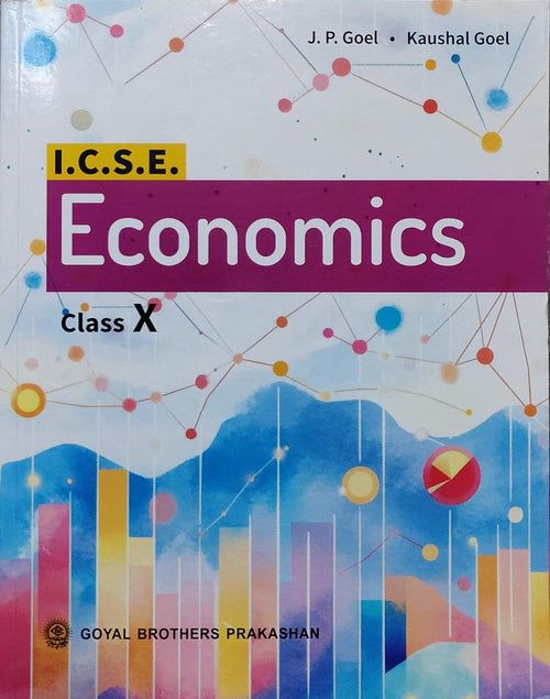I.C.S.E. EconomicsAuthors: J. P. Goel, Kaushal Goel Class: Class X Board: ICSE Publisher: Goyal Brothers Prakashan
