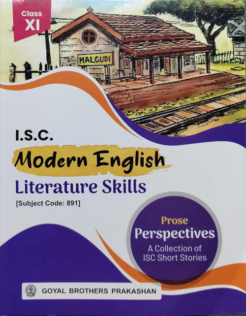I.S.C. Modern English Literature Skills – Prose PerspectivesClass: Class XI Board: ISC Subject Code: 891 Publisher: Goyal Brothers Prakashan